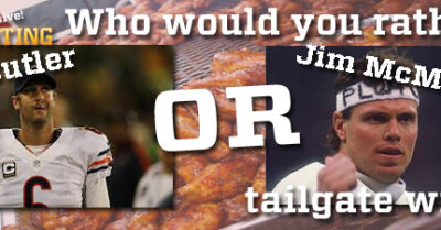 Who Would You Rather Tailgate With...Jim McMahon or Jay Cutler?