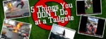 VIDEO: 5 Things You DON'T Do at a Tailgate Party