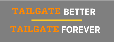 Tailgate Better Inside Tailgating: Tailgate Better Tailgate Forever tagline