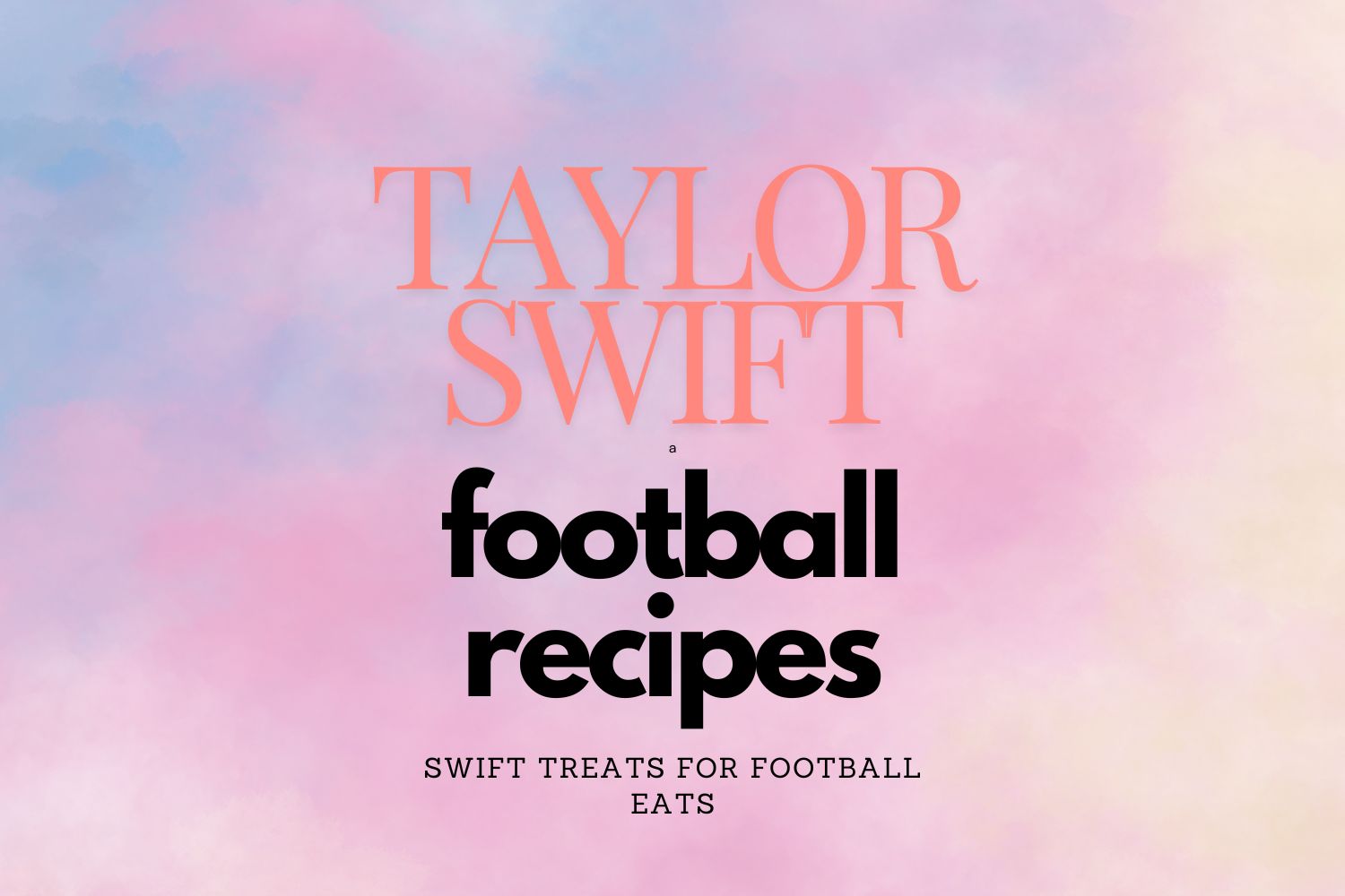 An image of a cotton candy sky with the words Taylor Swift Football Recipes on it.